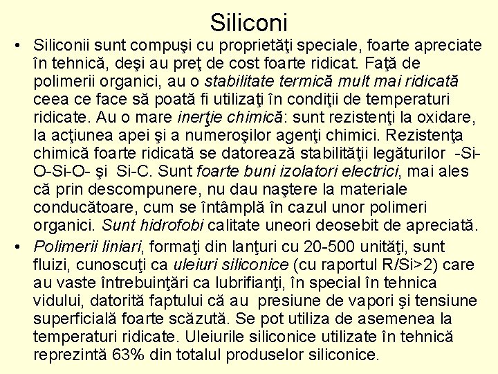 Siliconi • Siliconii sunt compuşi cu proprietăţi speciale, foarte apreciate în tehnică, deşi au