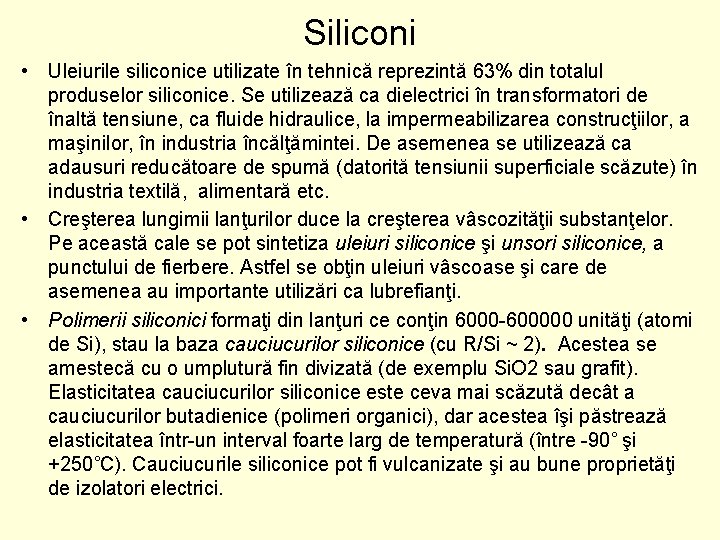 Siliconi • Uleiurile siliconice utilizate în tehnică reprezintă 63% din totalul produselor siliconice. Se