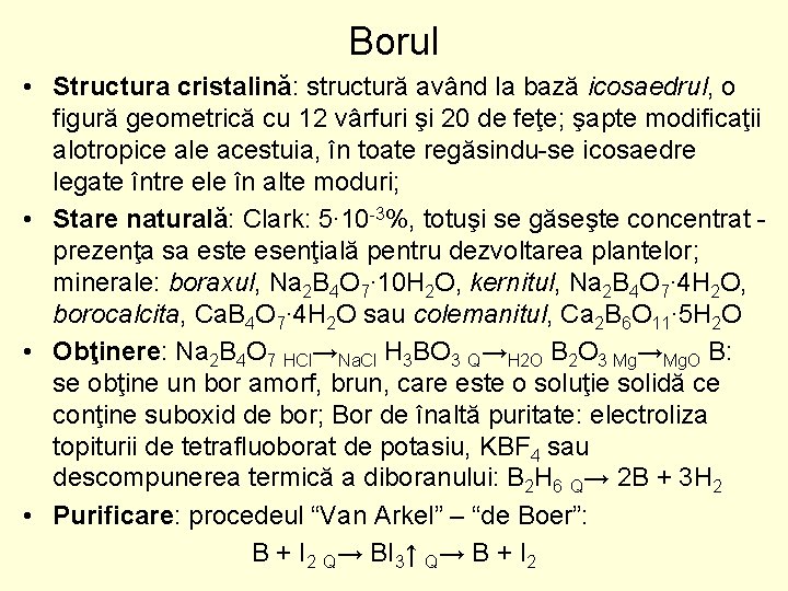 Borul • Structura cristalină: structură având la bază icosaedrul, o figură geometrică cu 12