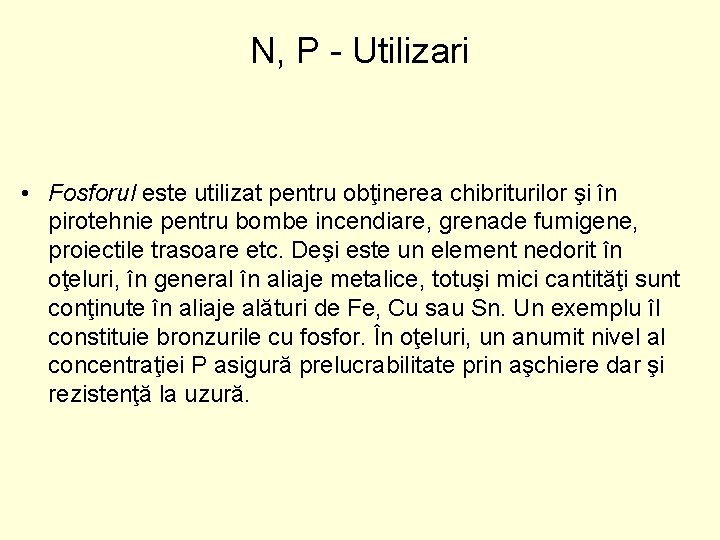 N, P - Utilizari • Fosforul este utilizat pentru obţinerea chibriturilor şi în pirotehnie