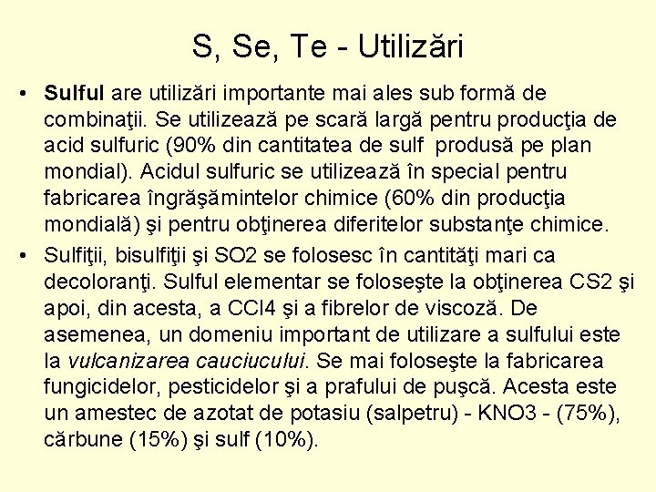 S, Se, Te - Utilizări • Sulful are utilizări importante mai ales sub formă S, Se, Te - Utilizări • Sulful are utilizări importante mai ales sub formă