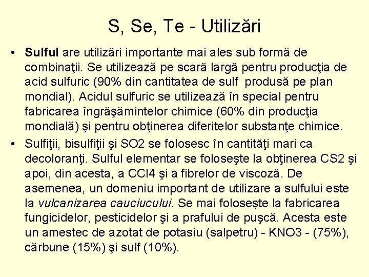 S, Se, Te - Utilizări • Sulful are utilizări importante mai ales sub formă