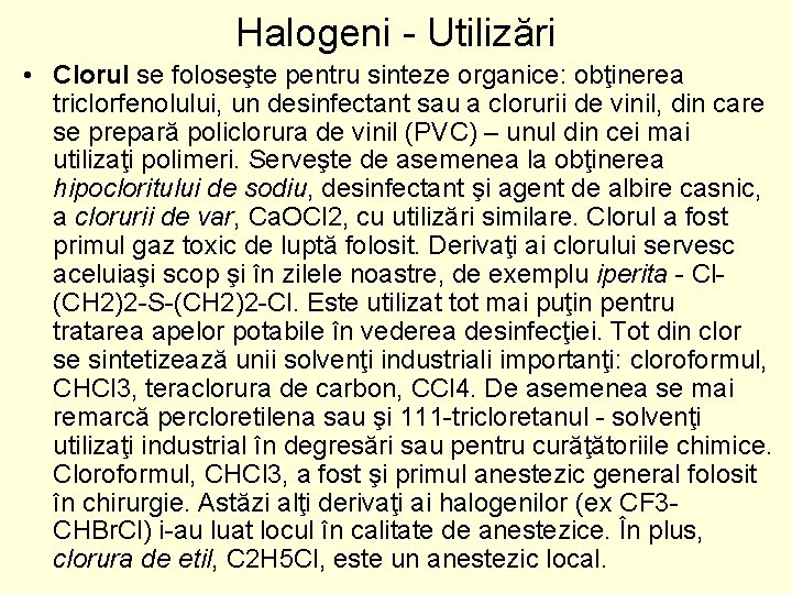 Halogeni - Utilizări • Clorul se foloseşte pentru sinteze organice: obţinerea triclorfenolului, un desinfectant