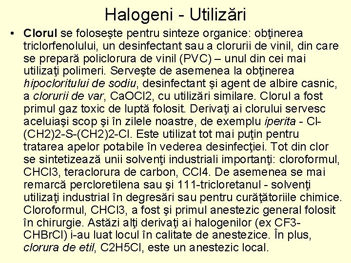 Halogeni - Utilizări • Clorul se foloseşte pentru sinteze organice: obţinerea triclorfenolului, un desinfectant Halogeni - Utilizări • Clorul se foloseşte pentru sinteze organice: obţinerea triclorfenolului, un desinfectant