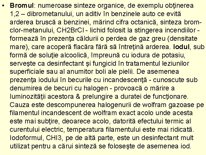 • Bromul: numeroase sinteze organice, de exemplu obţinerea 1, 2 – dibrometanului, un • Bromul: numeroase sinteze organice, de exemplu obţinerea 1, 2 – dibrometanului, un