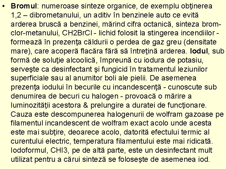  • Bromul: numeroase sinteze organice, de exemplu obţinerea 1, 2 – dibrometanului, un