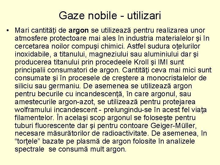 Gaze nobile - utilizari • Mari cantităţi de argon se utilizează pentru realizarea unor