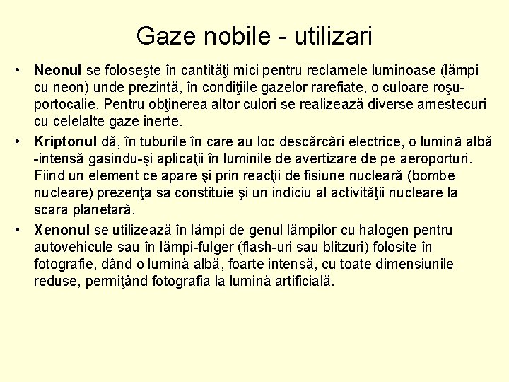 Gaze nobile - utilizari • Neonul se foloseşte în cantităţi mici pentru reclamele luminoase