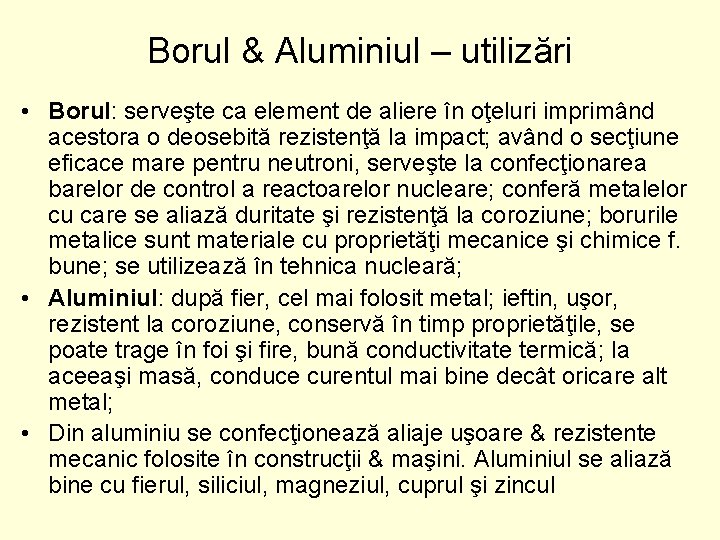 Borul & Aluminiul – utilizări • Borul: serveşte ca element de aliere în oţeluri Borul & Aluminiul – utilizări • Borul: serveşte ca element de aliere în oţeluri
