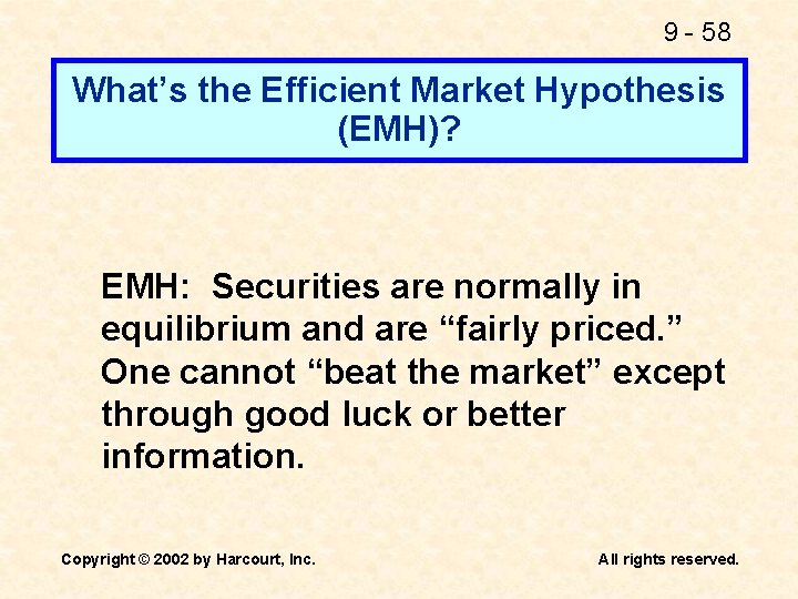 9 - 58 What’s the Efficient Market Hypothesis (EMH)? EMH: Securities are normally in