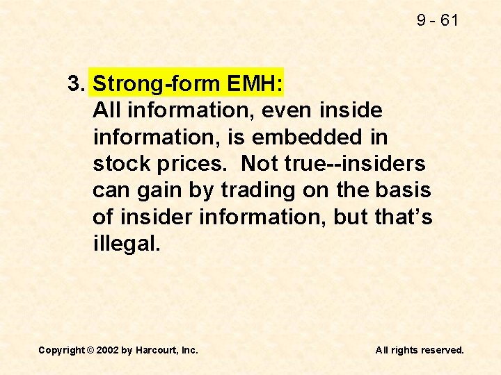 9 - 61 3. Strong-form EMH: All information, even inside information, is embedded in