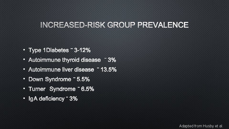 INCREASED-RISK GROUP PREVALENCE • TYPE 1 DIABETES – 3 -12% • AUTOIMMUNE THYROID DISEASE
