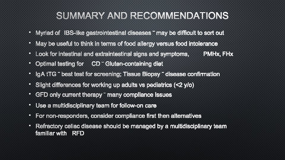 SUMMARY AND RECOMMENDATIONS • MYRIAD OF IBS-LIKE GASTROINTESTINAL DISEASES BE DIFFICULT TO SORT OUT