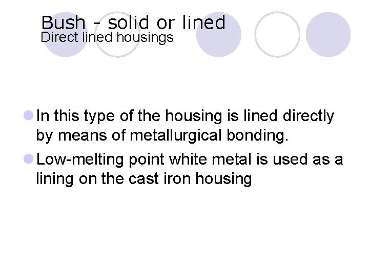 Bush - solid or lined Direct lined housings l In this type of the