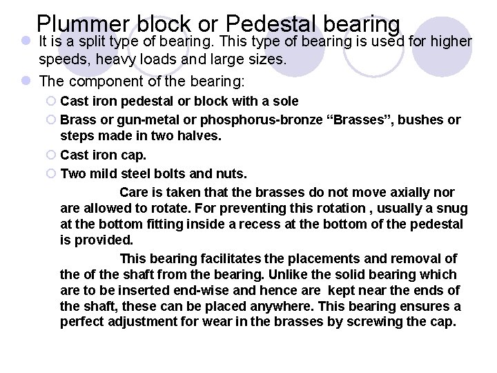 Plummer block or Pedestal bearing l It is a split type of bearing. This