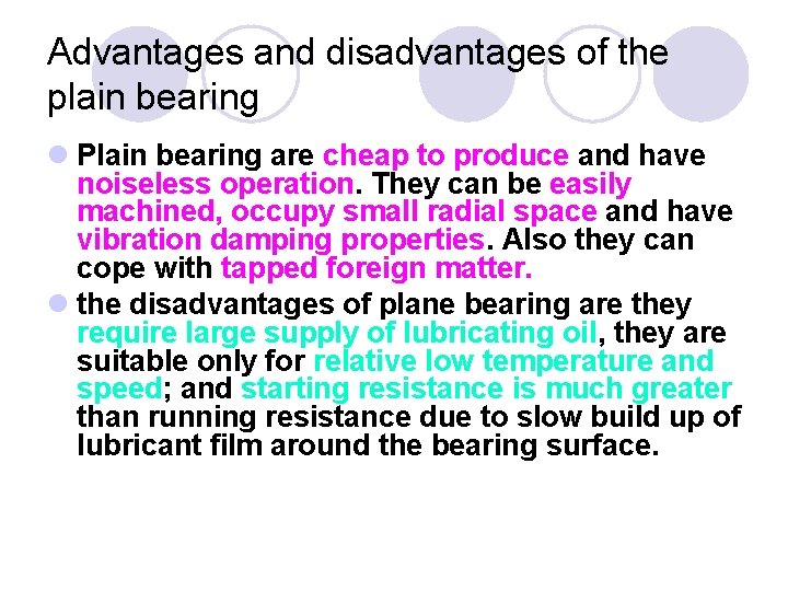 Advantages and disadvantages of the plain bearing l Plain bearing are cheap to produce