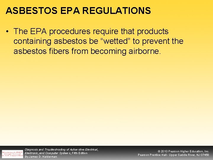 ASBESTOS EPA REGULATIONS • The EPA procedures require that products containing asbestos be “wetted”