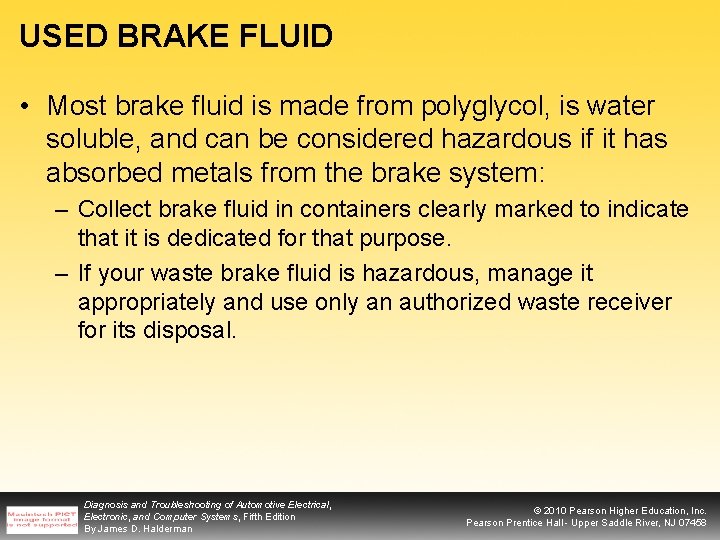 USED BRAKE FLUID • Most brake fluid is made from polyglycol, is water soluble,