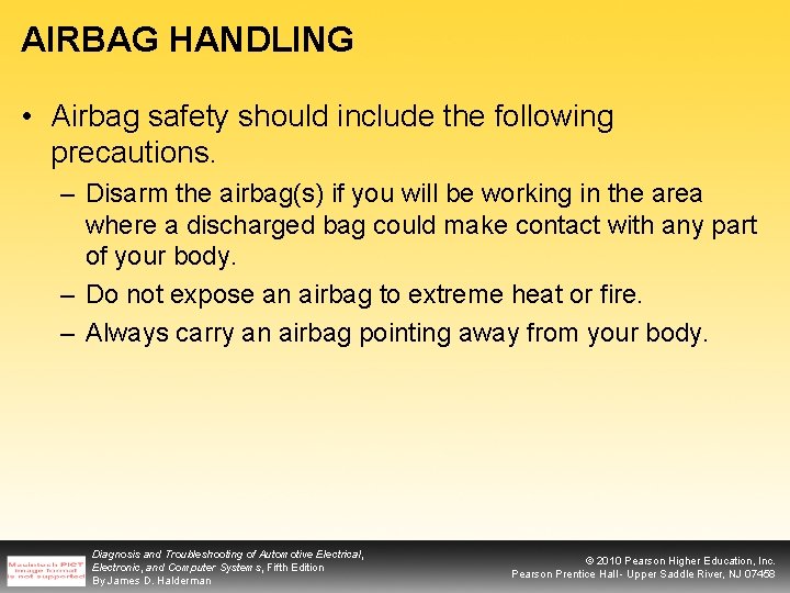AIRBAG HANDLING • Airbag safety should include the following precautions. – Disarm the airbag(s)