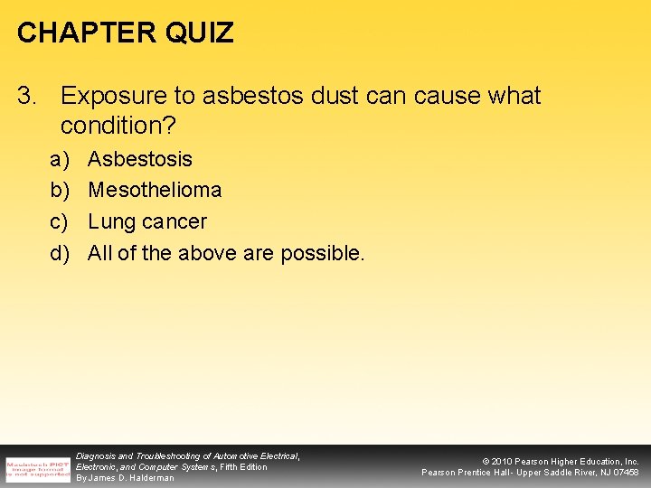 CHAPTER QUIZ 3. Exposure to asbestos dust can cause what condition? a) b) c)