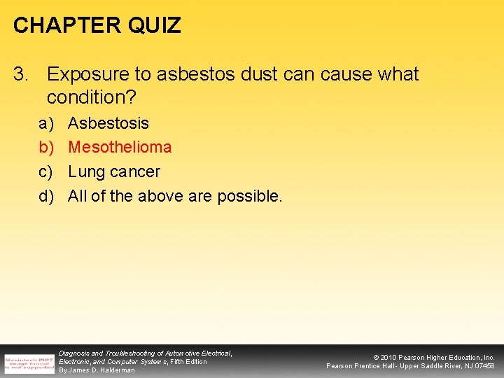 CHAPTER QUIZ 3. Exposure to asbestos dust can cause what condition? a) b) c)