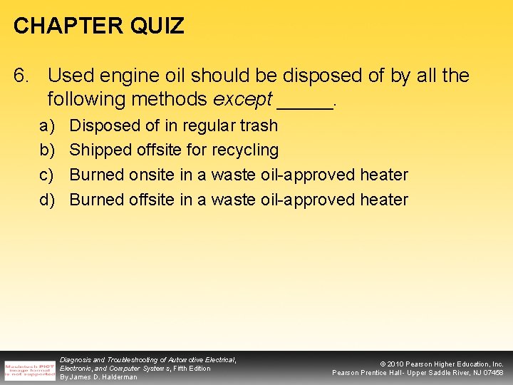 CHAPTER QUIZ 6. Used engine oil should be disposed of by all the following