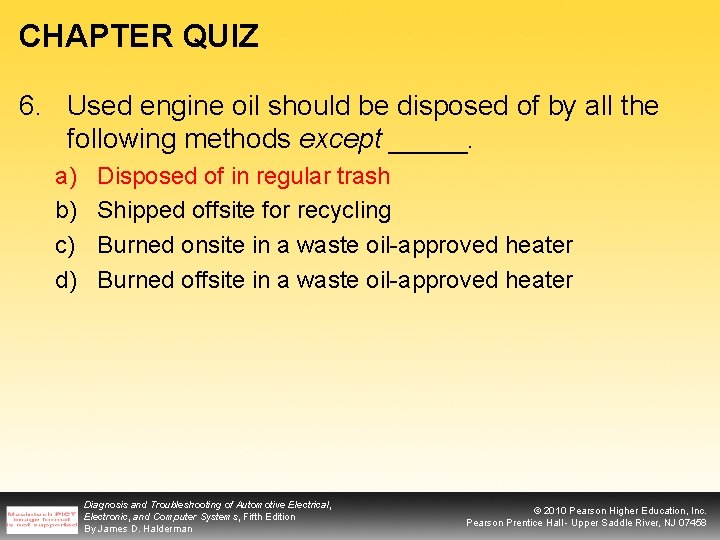 CHAPTER QUIZ 6. Used engine oil should be disposed of by all the following