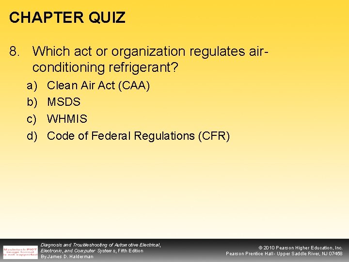 CHAPTER QUIZ 8. Which act or organization regulates airconditioning refrigerant? a) b) c) d)