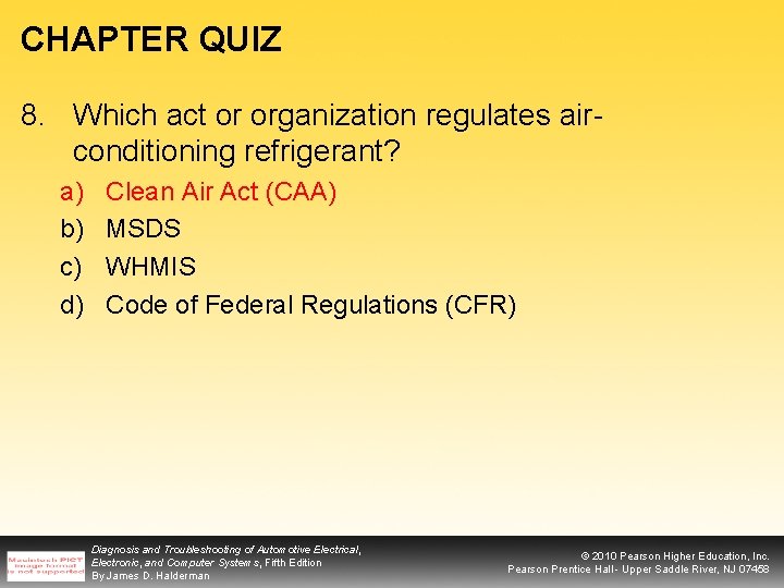 CHAPTER QUIZ 8. Which act or organization regulates airconditioning refrigerant? a) b) c) d)