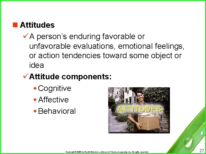 n Attitudes üA person’s enduring favorable or unfavorable evaluations, emotional feelings, or action tendencies