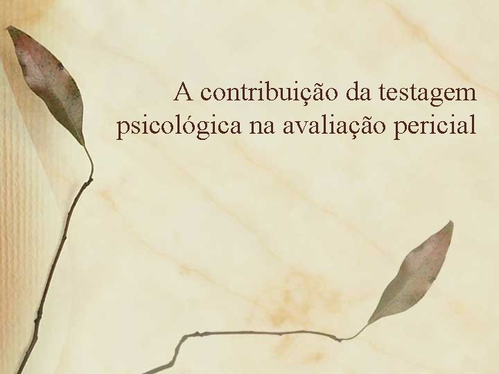 A contribuição da testagem psicológica na avaliação pericial 