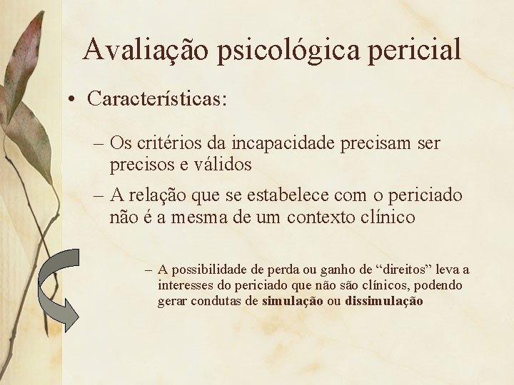 Avaliação psicológica pericial • Características: – Os critérios da incapacidade precisam ser precisos e