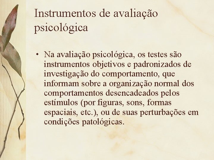 Instrumentos de avaliação psicológica • Na avaliação psicológica, os testes são instrumentos objetivos e