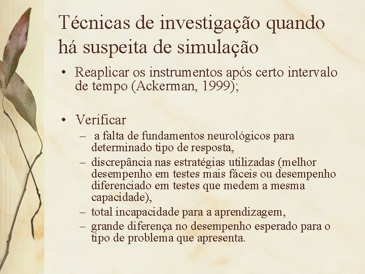 Técnicas de investigação quando há suspeita de simulação • Reaplicar os instrumentos após certo