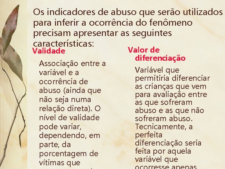 Os indicadores de abuso que serão utilizados para inferir a ocorrência do fenômeno precisam