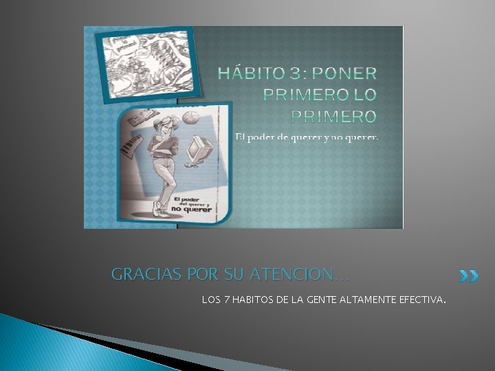 GRACIAS POR SU ATENCION… LOS 7 HABITOS DE LA GENTE ALTAMENTE EFECTIVA. 