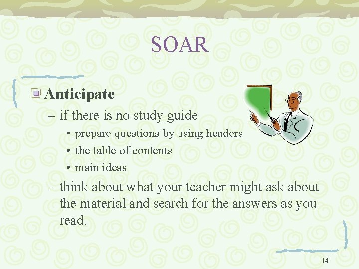 SOAR Anticipate – if there is no study guide • prepare questions by using