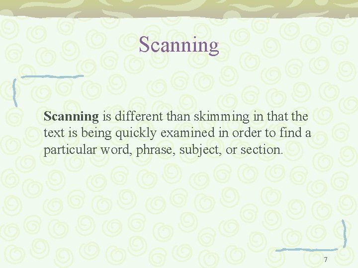 Scanning is different than skimming in that the text is being quickly examined in