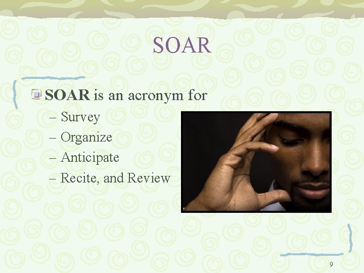 SOAR is an acronym for – Survey – Organize – Anticipate – Recite, and