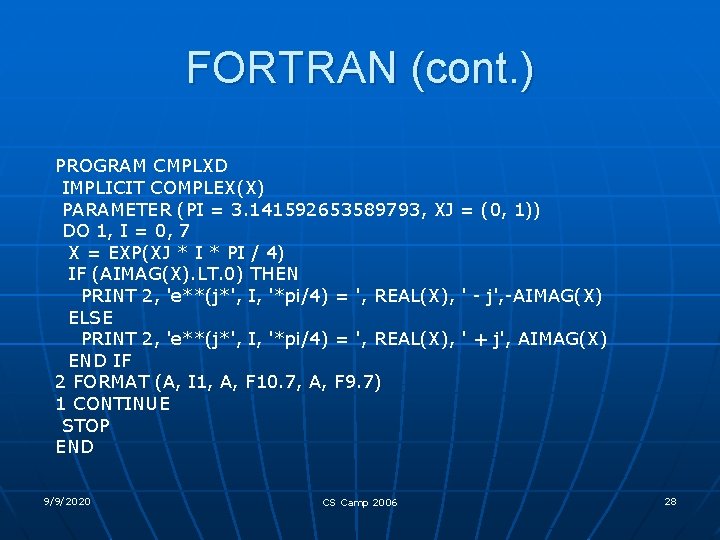 FORTRAN (cont. ) PROGRAM CMPLXD IMPLICIT COMPLEX(X) PARAMETER (PI = 3. 141592653589793, XJ =