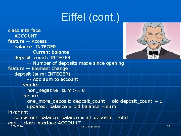 Eiffel (cont. ) class interface ACCOUNT feature -- Access balance: INTEGER -- Current balance