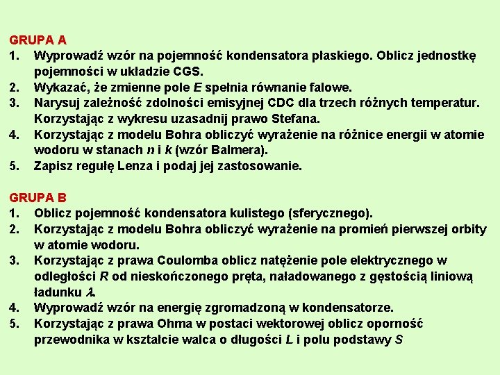 GRUPA A 1. Wyprowadź wzór na pojemność kondensatora płaskiego. Oblicz jednostkę pojemności w układzie