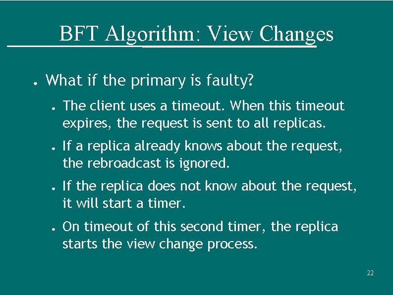 BFT Algorithm: View Changes ● What if the primary is faulty? ● ● The