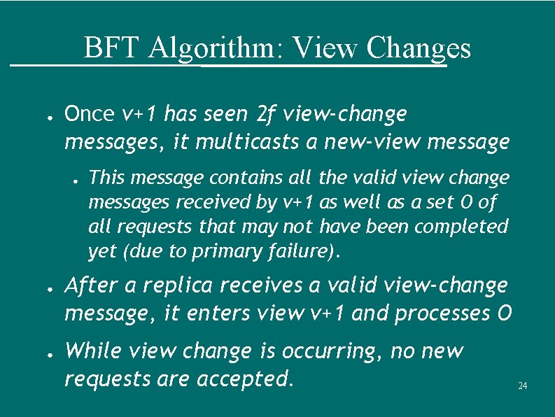 BFT Algorithm: View Changes ● Once v+1 has seen 2 f view-change messages, it