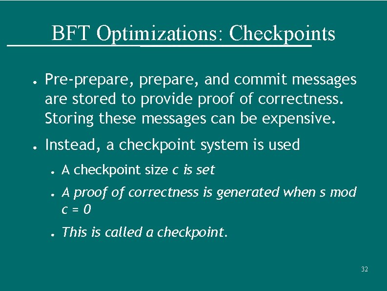 BFT Optimizations: Checkpoints ● ● Pre-prepare, and commit messages are stored to provide proof