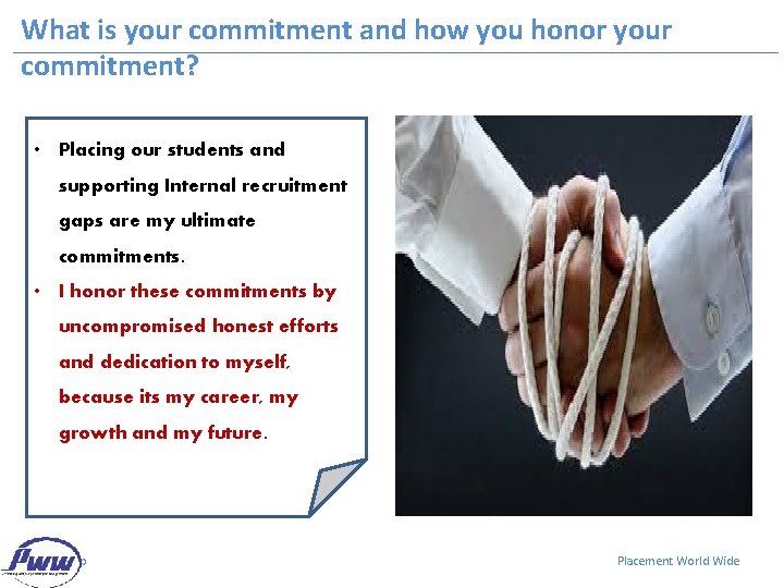 What is your commitment and how you honor your commitment? • Placing our students