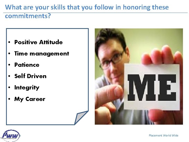 What are your skills that you follow in honoring these commitments? • Positive Attitude