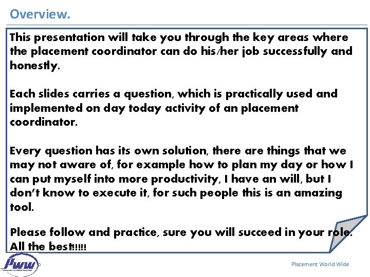 Overview. This presentation will take you through the key areas where the placement coordinator