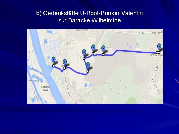 b) Gedenkstätte U-Boot-Bunker Valentin zur Baracke Wilhelmine 