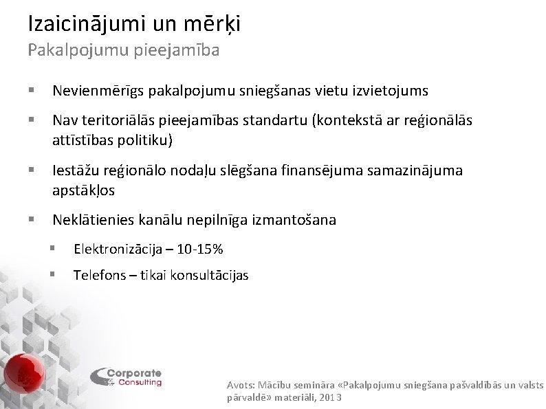 Izaicinājumi un mērķi Pakalpojumu pieejamība § Nevienmērīgs pakalpojumu sniegšanas vietu izvietojums § Nav teritoriālās